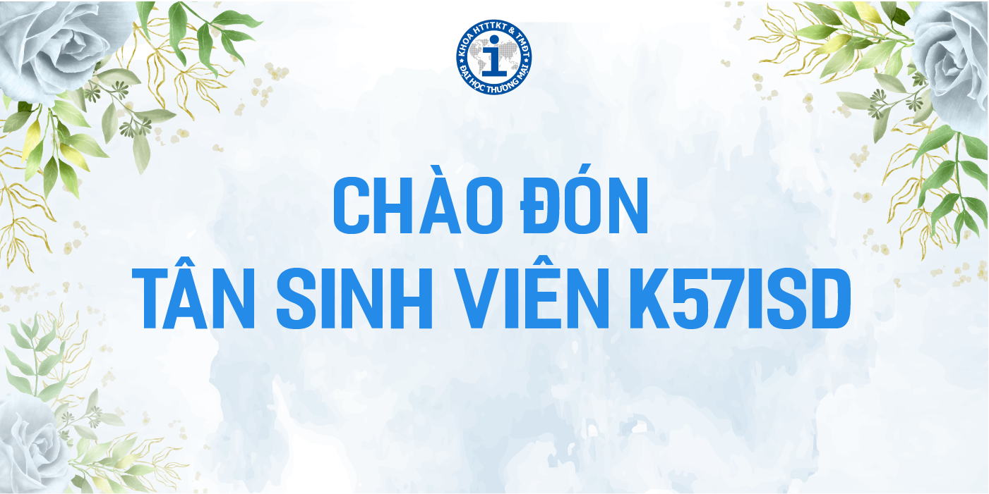 CHÀO MỪNG TÂN SINH VIÊN ĐẦU TIÊN CỦA KHOA HỆ THỐNG THÔNG TIN KINH TẾ VÀ THƯƠNG MẠI ĐIỆN TỬ